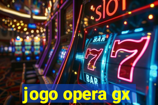 jogo opera gx